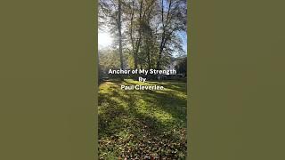 Anchor of my Strength by Paul Cleverlee