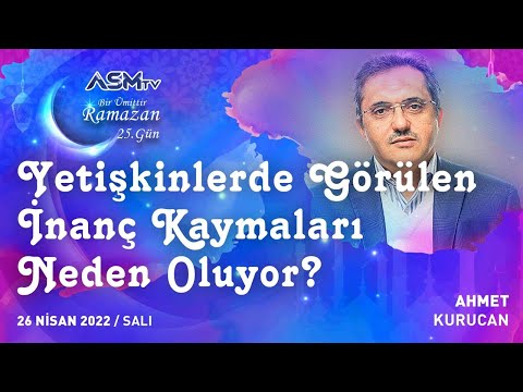 26 NİSAN - BİR ÜMİTTİR RAMAZAN | YETİŞKİNLERDEKİ İNANÇ KAYMALARI NEDEN OLUYOR? | AHMET KURUCAN