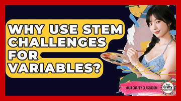 Why Use STEM Challenges For Variables? - Your Crafty Classroom