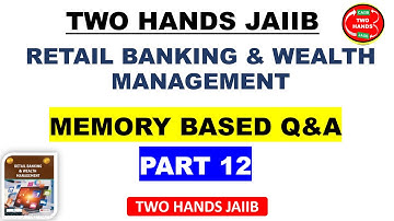 MEMORY BASED Q&A RBWM I PART 12 I RETAIL BANKING AND WEALTH MANAGEMENT JAIIB I TWO HANDS JAIIB