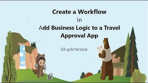 Create a Workflow upload ‐ Add Business Logic to a Travel Approval App