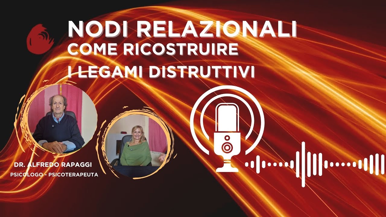 COME RICOSTRUIRE I LEGAMI D'AMORE DISTRUTTIVI EP22 NODI RELAZIONALI-MOSAICO PSICOLOGIE-Dr. A.Rapaggi