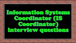 Information Systems Coordinator (IS Coordinator) interview questions