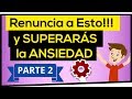 💜 15 COSAS a las que DEBES RENUNCIAR para SUPERAR la ANSIEDAD❗ Parte 2 de 2