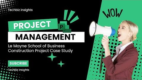 Project Management Case Study: Le Moyne School of Business - Gantt Chart Analysis