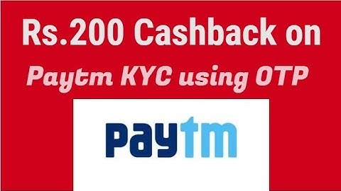 Verify Paytm KYC using OTP & Get Rs.200 Cashback in Paytm Wallet