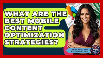 What Are The Best Mobile Content Optimization Strategies? - Marketing and Advertising Guru