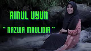 Ainul Uyun عَيْنُ اْلعُيُوْنْ - Nazwa Maulidia || AINUL UYUN - NAZWA MAULIDIA