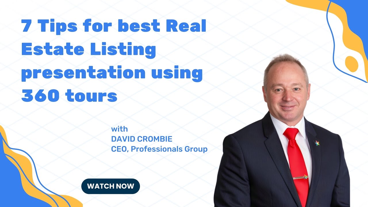 7 tips for best Real Estate Listing Presentation using 360 tours - David Crombie, Professionals CEO