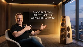 Made In Britain, Built To Order: Why Meridian Still Wins At Audio
