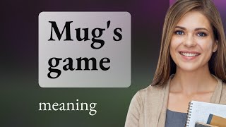 Mug's game — meaning of MUG'S GAME