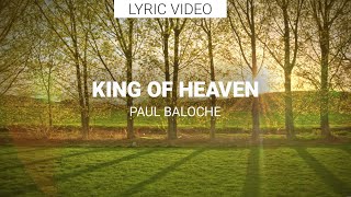 Paul Baloche - King Of Heaven (Lyric video) chords