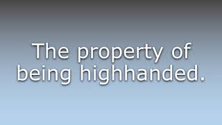 What does Highhandedness mean?