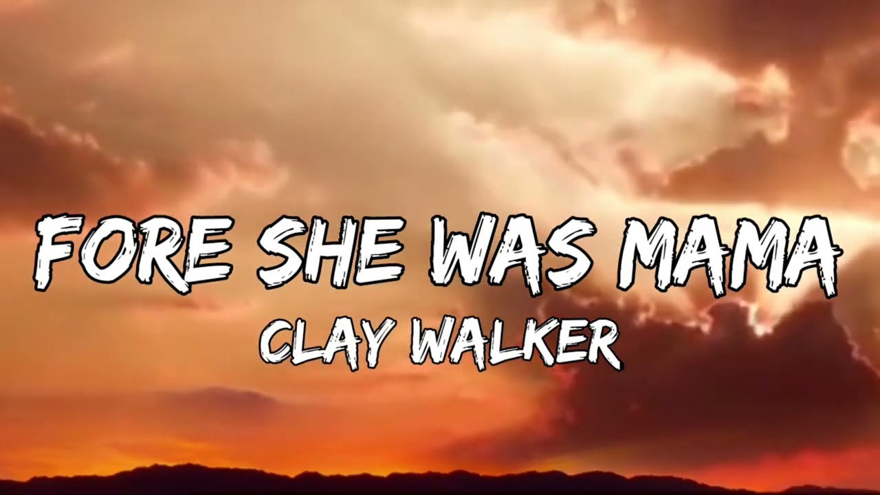 Clay Walker - 'Fore She Was Mama (New Songs)