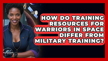 How Do Training Resources for Warriors in Space Differ From Military Training? - Warriors In Space