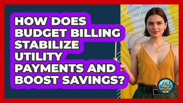 How Does Budget Billing Stabilize Utility Payments And Boost Savings? - Your Utilities Hub
