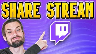 How To Share A Twitch Stream (EASY Guide)