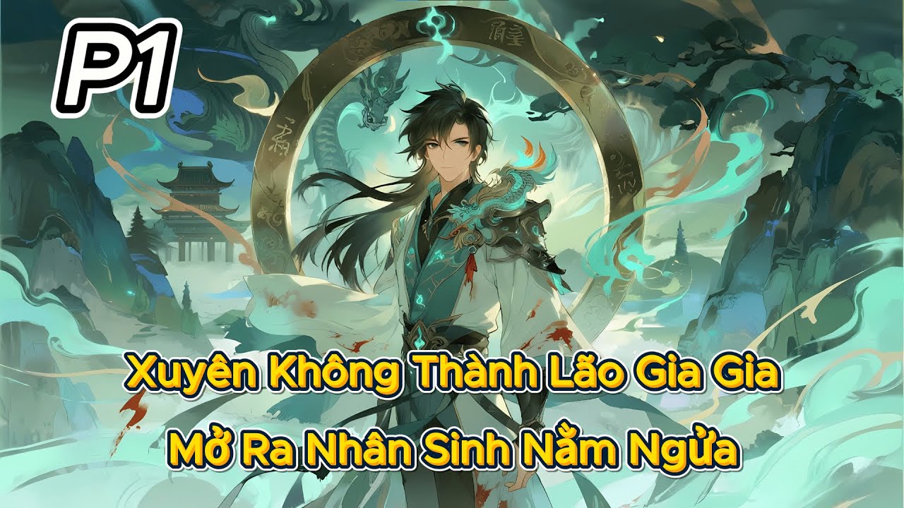 P1 | Xuyên Không Thành Lão Gia Gia, Mở Ra Nhân Sinh Nằm Ngửa