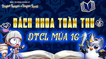 BÁCH KHOA TOÀN THƯ KỸ NĂNG 100 TƯỚNG CÙNG 48 TỘC HỆ MỚI ĐTCL MÙA 16: TRUYỀN THUYẾT VÀ HUYỀN THOẠI!