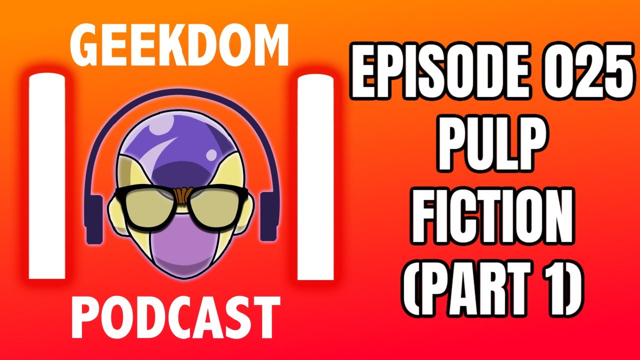 PULP FICTION The BEST Movie Ever Pt 1 Geekdom101 Podcast Ep 025