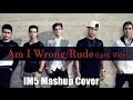 Am I Wrong/Rude-IM5(Cover Mashup)