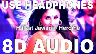 Halkat Jawani (8D Audio) || Heroine || Sunidhi Chauhan || Kareena Kapoor Khan