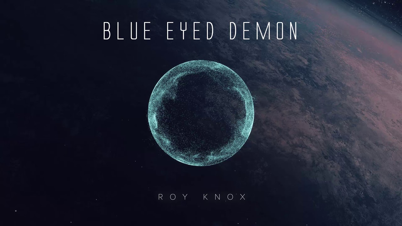 New track "Blue Eyed Demon" just came out by ROY KNOX. 