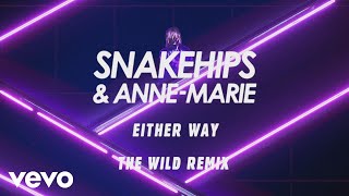 Snakehips, Anne-Marie - Either Way (The Wild Remix) [Audio] ft. Joey Bada$$