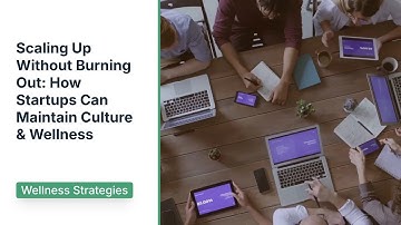Scaling Up Without Burning Out  How Startups Can Maintain Culture & Wellness