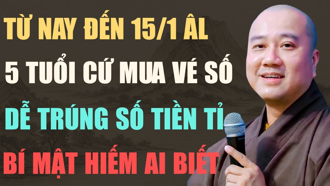 THẦY PHÁP HÒA CHIA SẺ: TỪ NAY ĐẾN RẰM THÁNG GIÊNG 15/1 ÂL, 5 TUỔI NÀY MUA VÉ SỐ, DỄ TRÚNG SỐ TIỀN TỈ
