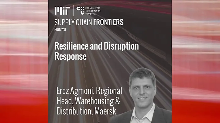 Resilience and Disruption Response with Erez Agmoni of Maersk (audio only)