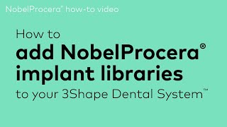 How to add NobelProcera® implant libraries to your 3Shape Dental System™