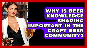 Why Is Beer Knowledge Sharing Important in the Craft Beer Community? | The Pint Guy