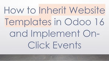 How to Inherit Website Templates in Odoo 16 and Implement On-Click Events