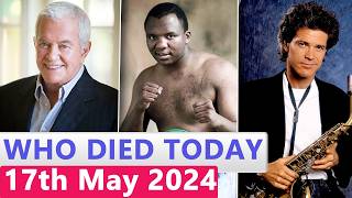 11 Famous Actors Who died Today 17th May 2024