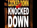 Locked-Down Not Knocked-Down- Part 1 of 2