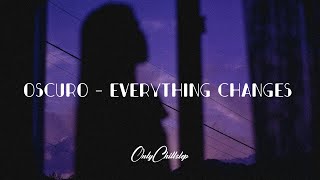 Oscuro - Everything Changes