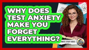 Why Does Test Anxiety Make You Forget Everything? - Ultimate Study Hacks