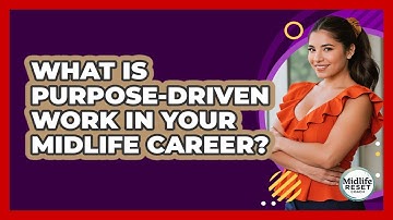 What Is Purpose-driven Work In Your Midlife Career? - Midlife Reset Coach