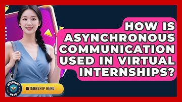 How Is Asynchronous Communication Used In Virtual Internships? - Internship Hero