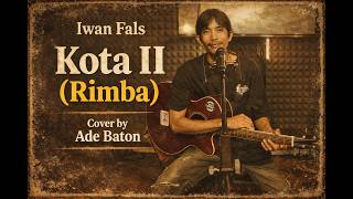 Kota II rimba - Iwan Fals || Cover by Ade Baton