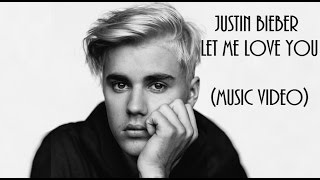 Dj Snake ft.Justin Bieber - Let Me Love You (Music Video)