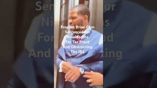 Prophet Brian Carn Sentenced For Nine Months In Prison For Tax Evasion And Obstructing IRS#news