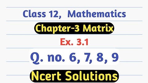 Ncert Maths Class 12 Solutions | Matrices Class 12 Ncert Solutions | Class 12 Maths Chapter 3|ex 3.1