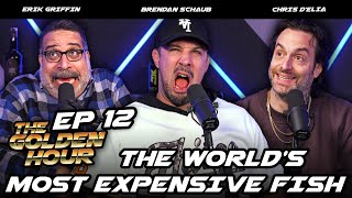 World's Most Expensive Fish | The Golden Hour #12 w/ Brendan Schaub, Erik Griffin, & Chris D'Elia