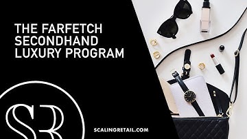 Farfetch, The RealReal and the Rise of Secondhand Luxury/RW