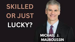 How to Manage Luck and Skill in Business, Sport and Investing. Michael J.  Mauboussin