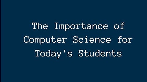 The Value of Computer Science for Today
