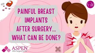 Painful Breast Implants After Surgery...What can be done?