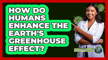 How Do Humans Enhance The Earth